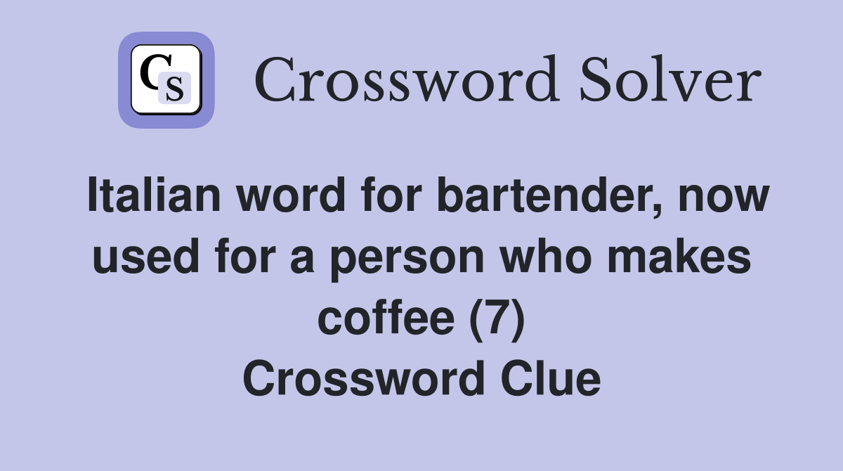 Italian word for bartender, now used for a person who makes coffee (7